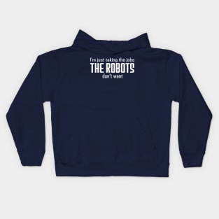 I'm just taking the jobs the robots don't want Kids Hoodie